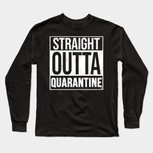 Straight Outta Quarantine Long Sleeve T-Shirt